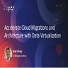 Accelerate Cloud Migrations and Architecture with Data Virtualization