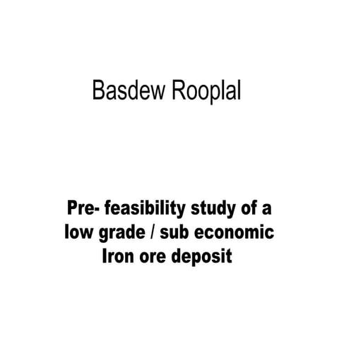 Pre- Feasibility study of a low grade iron ore http://mineralprocessingconsultant.com/blog