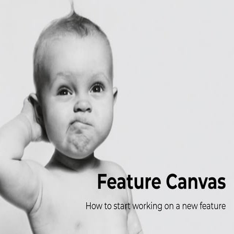 Feature Canvas: how to start working on a new feature [UXIstanbul'18]