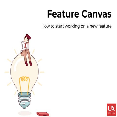 Feature Canvas: How to Start Working on a New Feature [UX Salon'18]