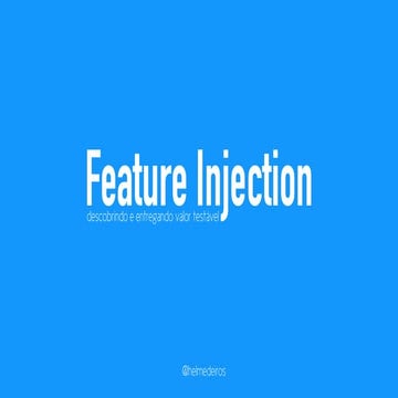 Feature injection - descobrindo e entregando valor testável