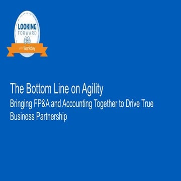 The Bottom Line on Agility: Bringing FP&A and Accounting Together to Drive Tr...