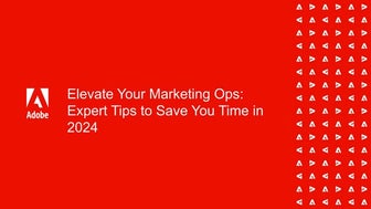 Elevate Your Marketing Ops: Expert Tips to Save You Time in 2024 (Part 2)