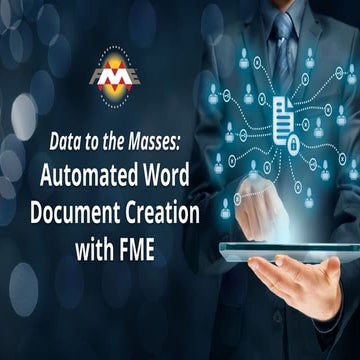 Data to the Masses: Automated Word Document Creation with FME