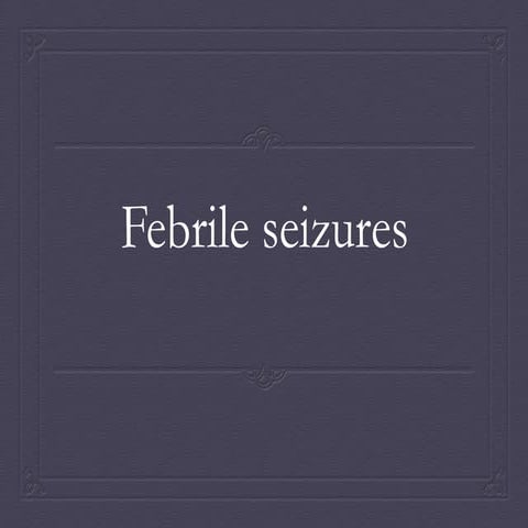 Febrile seizures