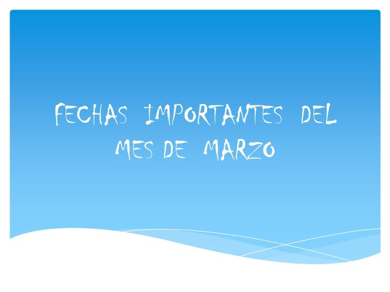 Fechas importantes del mes de marzo Fechas importantes del mes de marzo