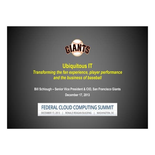 Visionary Keynote by Bill Schlough of the San Francisco Giants | December 17, 2013 | Federal Cloud Computing Summit
