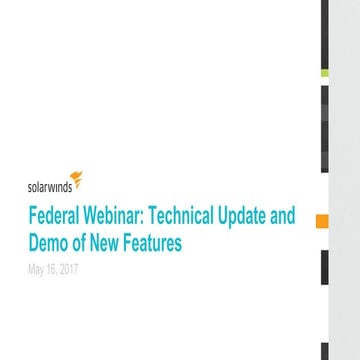SolarWinds Federal Webinar: Technical Update & New Feature Demo May 16, 2017
