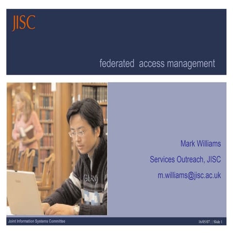 Federated Access Management, JISC Presentation