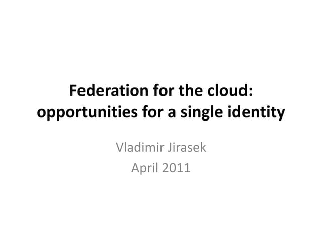 Federation For The Cloud  Opportunities For A Single Identity