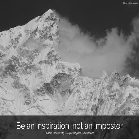 Be an inspiration, not an impostor (Fedora Flock 2015)