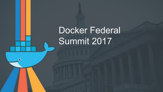 Docker Federal Summit 2017 General Session