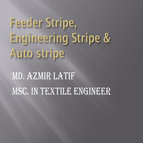 Feeder stripe, Engineering stripe and Auto stripe mechanism