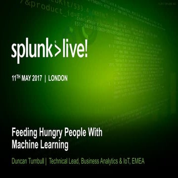 SplunkLive! London 2017 - Using Machine Learning to Feed Hungry People