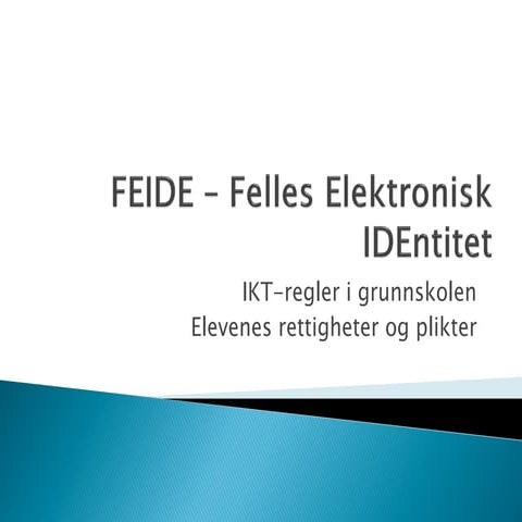 Feide – felles elektronisk id entitet   ikt-regler i grunnskolen