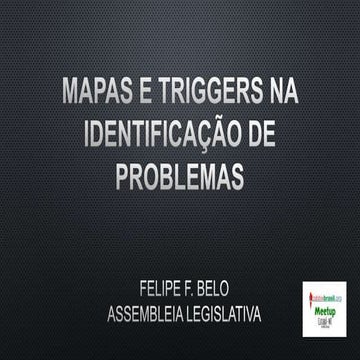 Mapas e triggers na identificação de problemas - Felipe Belo (Assembleia Legi...