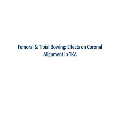 Femur and Tibia Bowing effect on TKR outcomes.pptx