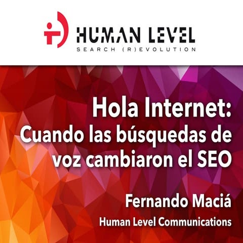 ¡Hola Internet! Cuando las búsquedas de voz cambiaron el SEO - Fernando Maciá