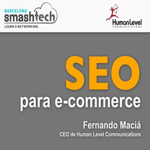 SEO para E-Commerce - Fernando Maciá - SmashTech Barcelona 2014