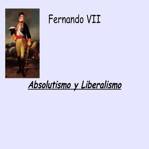 Fernando VII. Absolutismo y Liberalismo