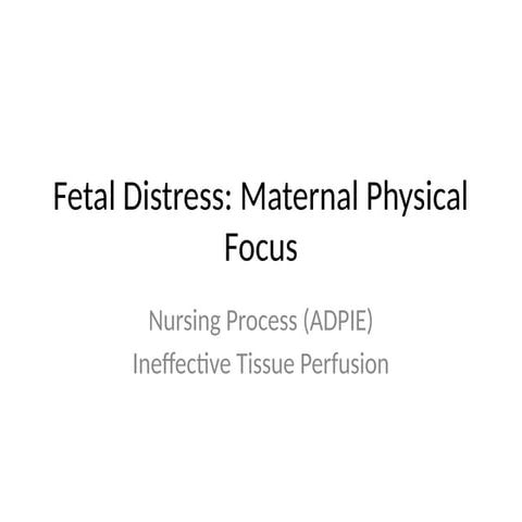 Fetal_Distress_Maternal_Physical_ADPIE_with_Description.pptx