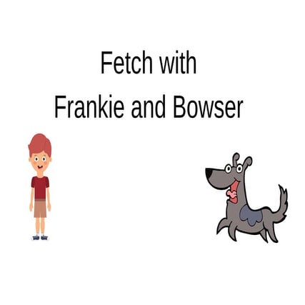 Fetch with Frankie and Bowser