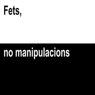 Fets, no manipulacions.