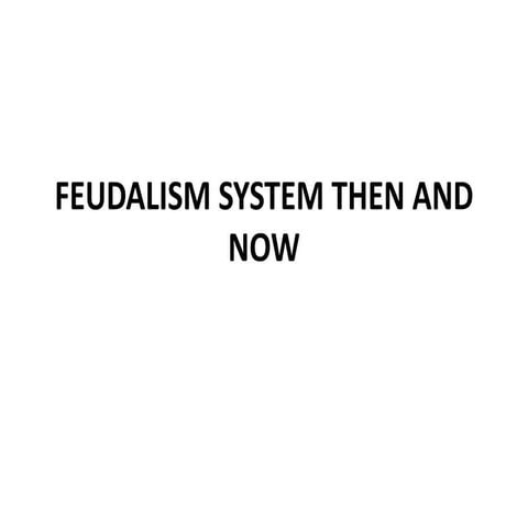 Feudalism system then and now