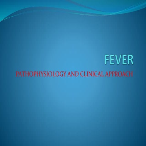Fever-Pathophysiology and Clinical approach.