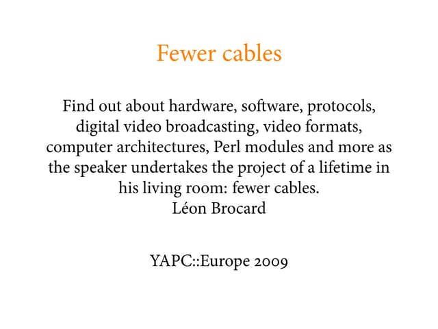 Fewer cables