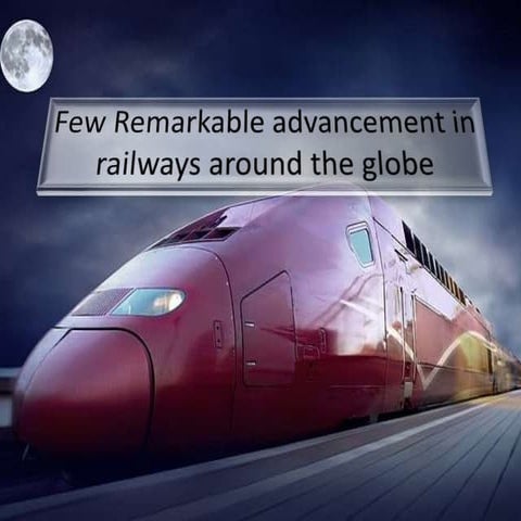 Few remarkable advancement in railways around the globe