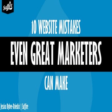 FFEA 2016 -10 Website Mistakes Even Great Marketers Can Make