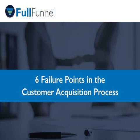 6 Failure Points in the Customer Acquisition Process