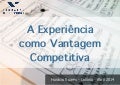 A Experiência como Vantagem Competitiva (UX) - Goiânia 2014