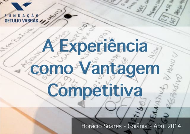 A Experiência como Vantagem Competitiva (UX) - Goiânia 2014