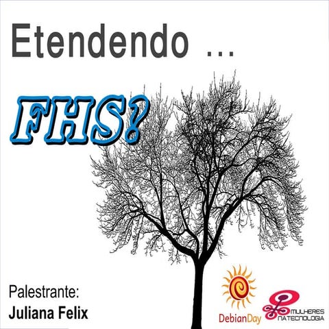 Entendendo FHS - Palestra Debian Day 2013