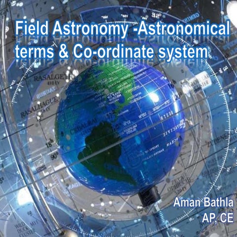 Field Astronomy -Astronomical terms & Co-ordinate system