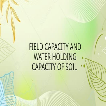 Field Capacity and water holding capacity of soil.pptx