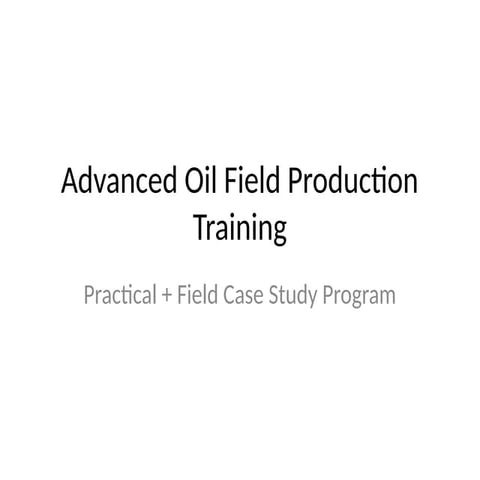 Advanced Oil Field Production Training with Practical Case Studies for ...