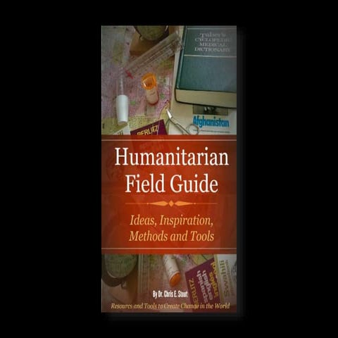 Humanitarian Field Guide: Ideas, Inspiration, Methods and Tools 