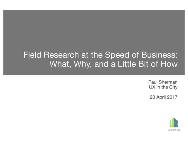 Field Research at the Speed of Business