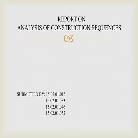 REPORT ON 	ANALYSIS OF CONSTRUCTION SEQUENCES 