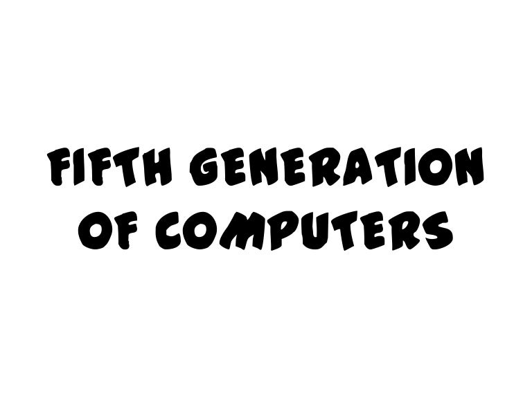 Fifth Generation Of Computers