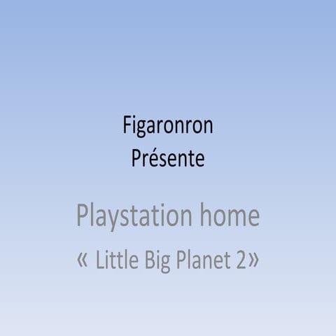 Figaronron - Playstation home - Little big planet 2