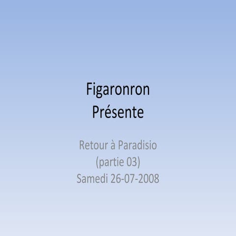 Figaronron - Retour a Paradisio 03 (26-07-2008)