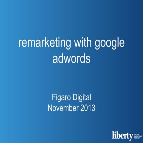 Remarketing with Google AdWords (Figaro Digital Nov 2013)