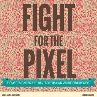 Fight for the pixel. How designers ...