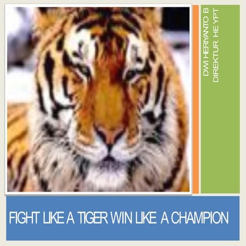 Fight like a tiger win like a champion