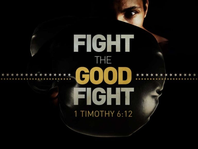 Fight the good fight