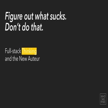 "Figure out what sucks. Don't do that.": Full-stack Thinking and the New Auteur